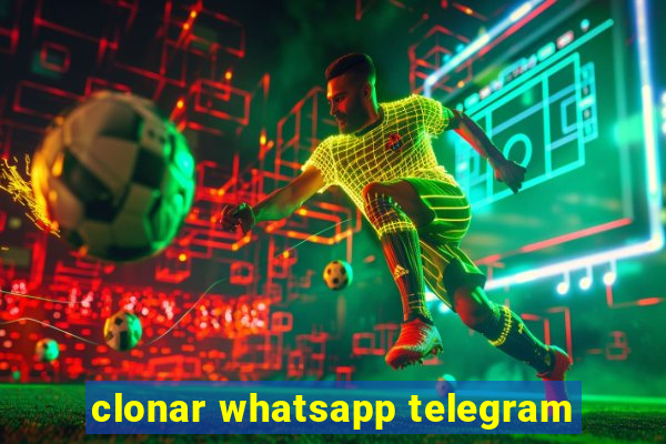 clonar whatsapp telegram